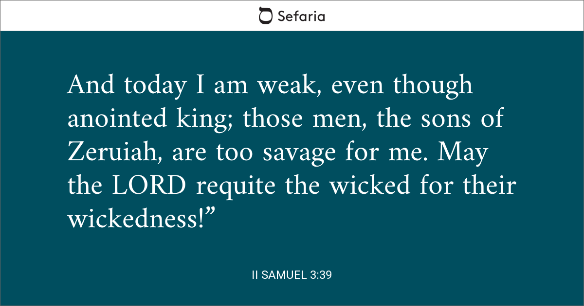 2 Samuel 3:39 And I am weak this day, though anointed as king, and