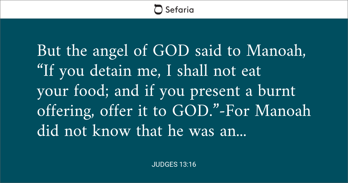 Judges 13:16 And the angel of the LORD said to Manoah, Though you